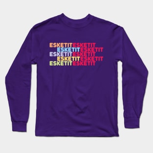 esketit Long Sleeve T-Shirt